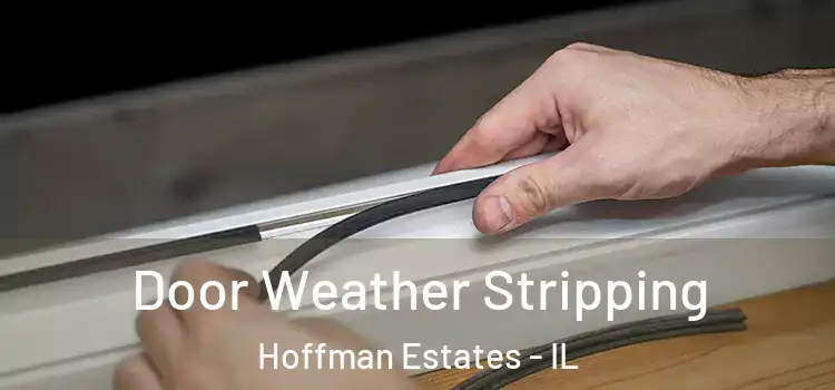 Door Weather Stripping Hoffman Estates - IL