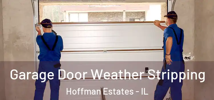  Garage Door Weather Stripping Hoffman Estates - IL
